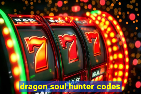 dragon soul hunter codes